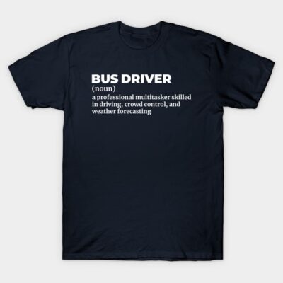 Navy blue t-shirt with "Bus Driver" text design, humorous definition, cotton material, casual wear, unisex style.