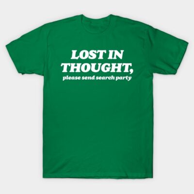 Green cotton t-shirt with humorous "Lost in Thought, please send search party" text design, casual wear.
