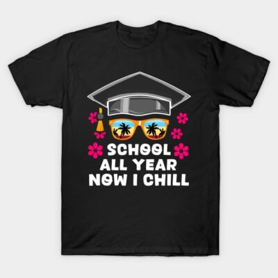 School All Day Now I Chill Funny Summer Teacher Graduation Sunglasses T-Shirt by dnlribeiro88