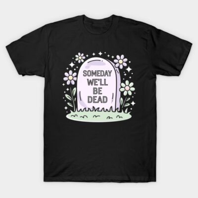 Black t-shirt with pastel tombstone graphic and floral accents, text "Someday We'll Be Dead," casual wear, cotton material.