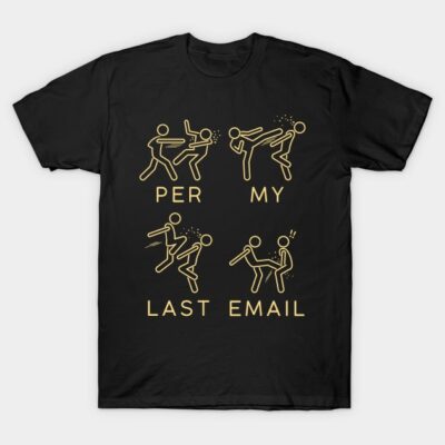 Black t-shirt with humorous stick figure design and "Per My Last Email" text, casual style, cotton material.