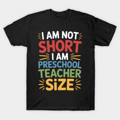 Black t-shirt with colorful "I Am Not Short, I Am Preschool Teacher Size" text design, casual wear.