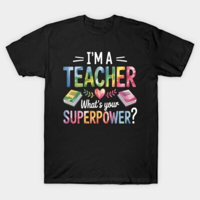 Black T-shirt with colorful "I'm a Teacher, What's Your Superpower?" text design, casual wear, cotton material.