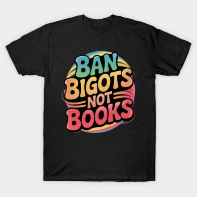 Black t-shirt with "Ban Bigots Not Books" colorful retro design, casual wear, soft cotton material.