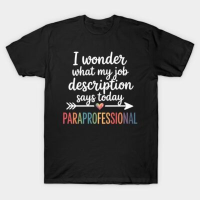 Black T-shirt with "I wonder what my job description says today paraprofessional" text in colorful, stylish font.