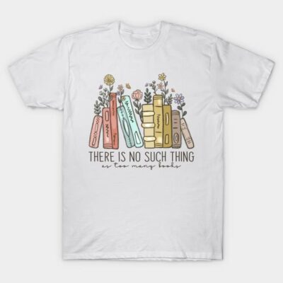 Theres No Such Thing As Too Many Books Wildflower Book T-Shirt by CynthiaMark