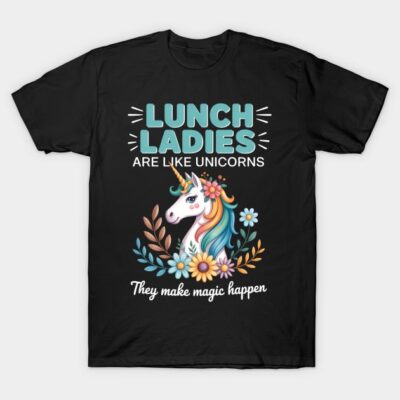 Black t-shirt with "Lunch Ladies Are Like Unicorns" text and colorful unicorn design, ideal for casual wear.