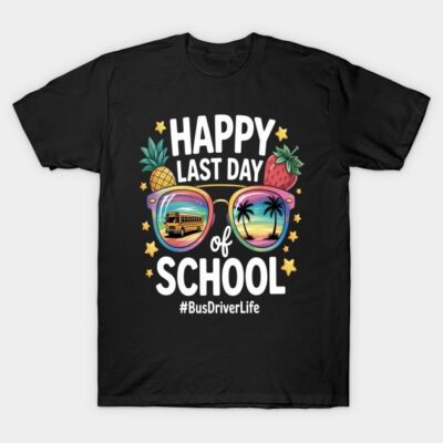 Happy Last Day Of School Bus Driver Life T-Shirt by Arrpolo