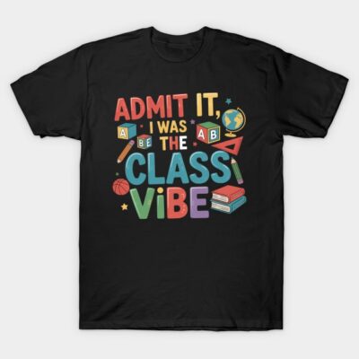 Black T-shirt with colorful "Admit It, I Was the Class Vibe" graphic design, casual style, cotton material.