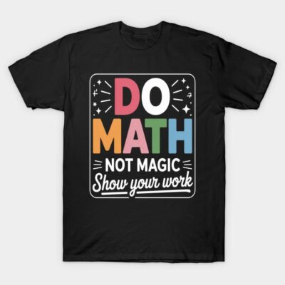 Black t-shirt with colorful "Do Math Not Magic" design, perfect for math enthusiasts, comfortable cotton material.