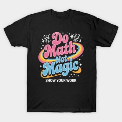 Black t-shirt with colorful "Do Math Not Magic" graphic, ideal for math enthusiasts, casual wear, cotton material.