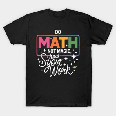 Black graphic T-shirt with colorful "Do Math Not Magic" design, casual cotton wear for math enthusiasts.