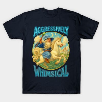 Aggressively Whimsical T-Shirt by JennyPool
