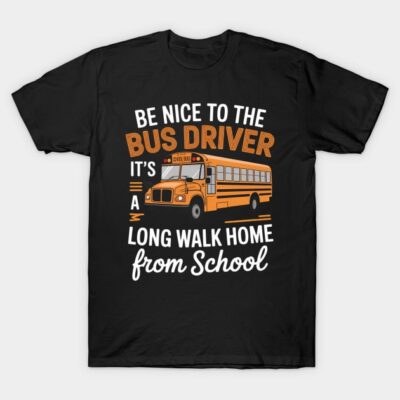 Be Nice To The Bus Driver - School Bus Driver Appreciation T-Shirt by mirvas.store