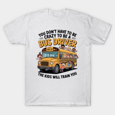 White t-shirt with humorous bus driver graphic and text, featuring a yellow school bus with children, casual and fun style.