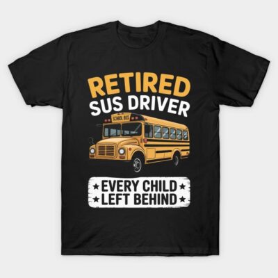 Black "Retired Bus Driver" t-shirt featuring yellow school bus graphic, humorous text, casual cotton material.