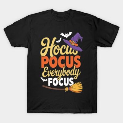 Hocus Pocus Everybody Focus Halloween Teacher Witch T-Shirt by Homestayle