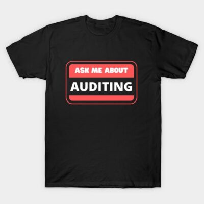 Ask Me About Auditing Accounting Lover Auditor T-Shirt by Alienselma
