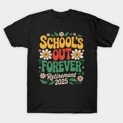 Black retirement 2025 t-shirt with colorful "School's Out Forever" floral design, casual wear, cotton fabric.