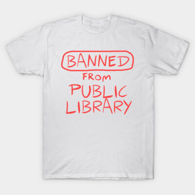 White t-shirt with "Banned from Public Library" in red text, casual style, cotton material, unisex design.