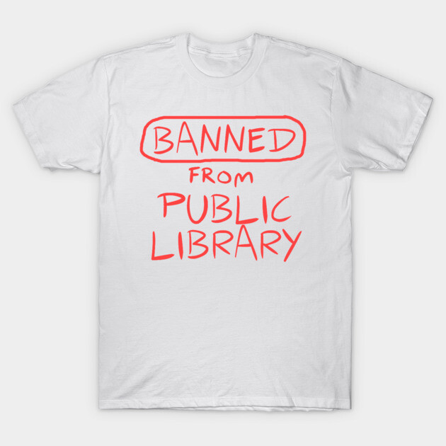 White t-shirt with "Banned from Public Library" in red text, casual style, cotton material, unisex design.