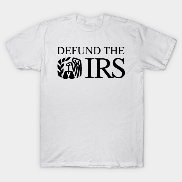 White cotton t-shirt with "Defund the IRS" slogan in bold black lettering, casual wear, unisex design.
