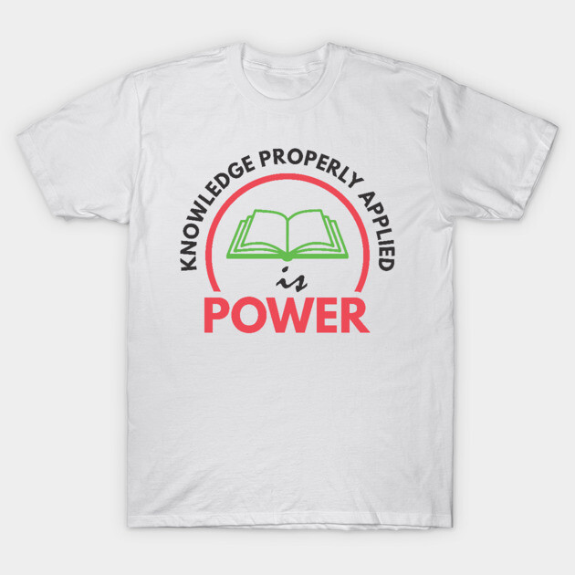 White cotton t-shirt with "Knowledge Properly Applied is Power" text and book graphic, casual wear unisex style.