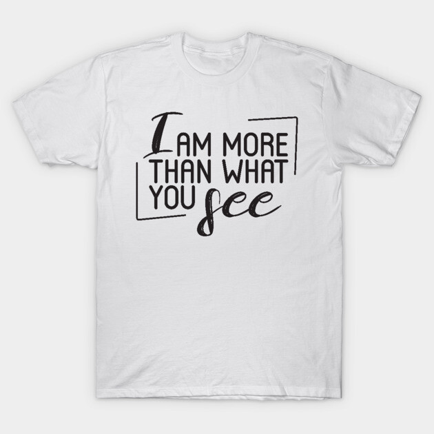 White cotton T-shirt with motivational "I Am More Than What You See" text design, casual wear, unisex style.
