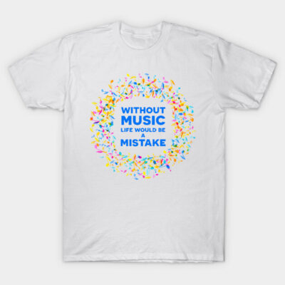 White T-shirt with colorful musical note design and "Without Music Life Would Be a Mistake" quote, casual wear.