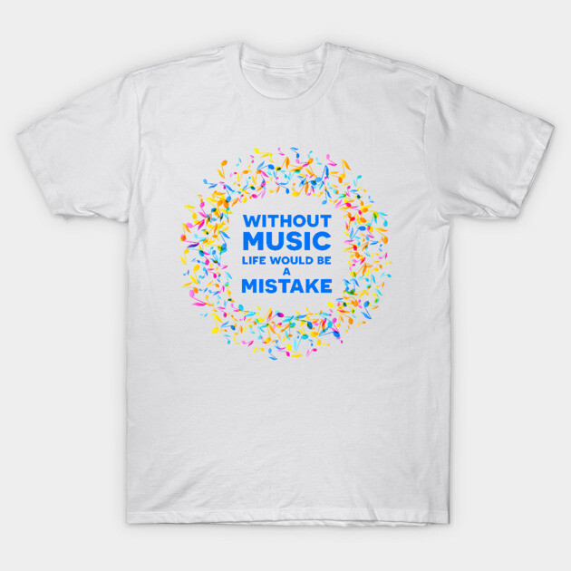White T-shirt with colorful musical note design and "Without Music Life Would Be a Mistake" quote, casual wear.