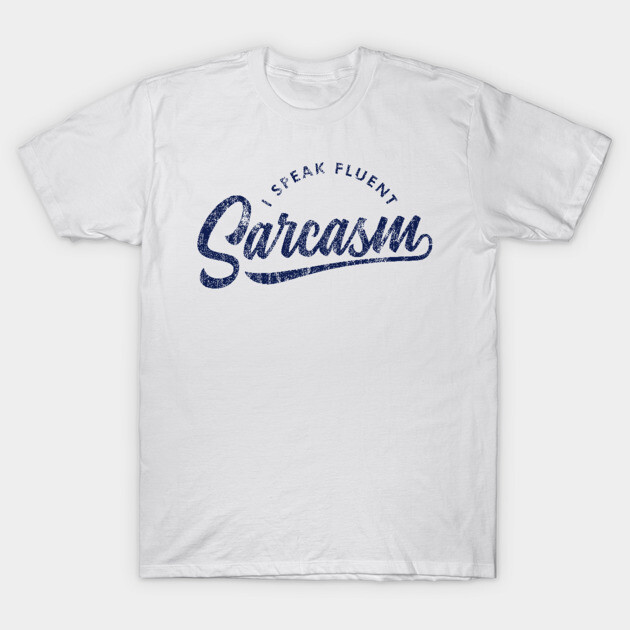 White cotton t-shirt with "I Speak Fluent Sarcasm" in blue text, casual style, perfect for everyday wear.