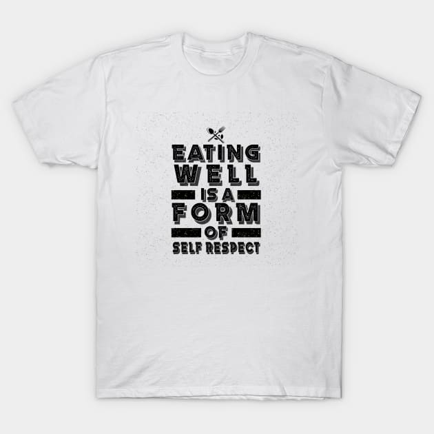 White cotton t-shirt with "Eating Well is a Form of Self Respect" text design in black, casual style for everyday wear.