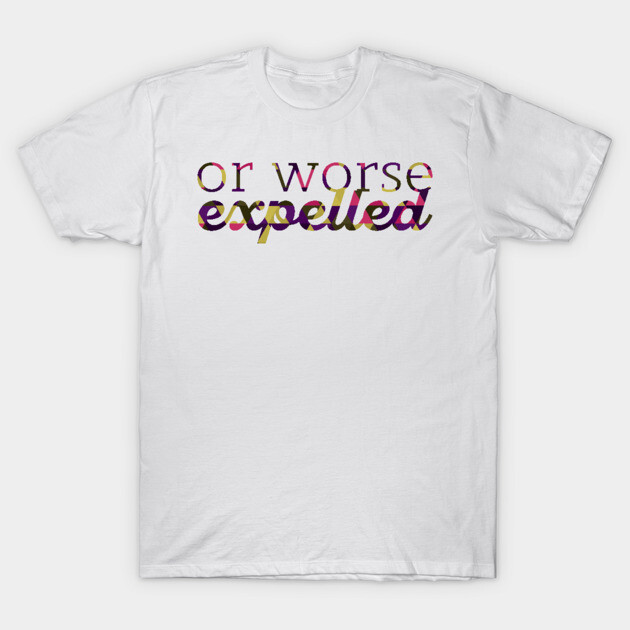 White unisex T-shirt with "Or Worse Expelled" text design, casual style, made of soft cotton, ideal for everyday wear.