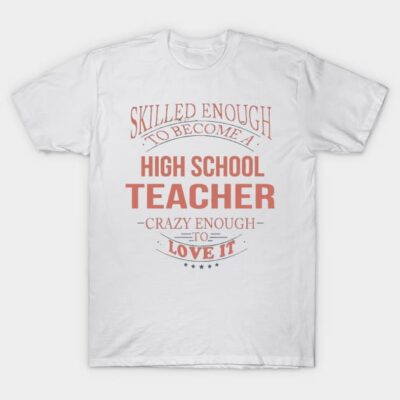 White T-shirt with red text design for high school teachers, casual style, soft cotton fabric, perfect gift idea.
