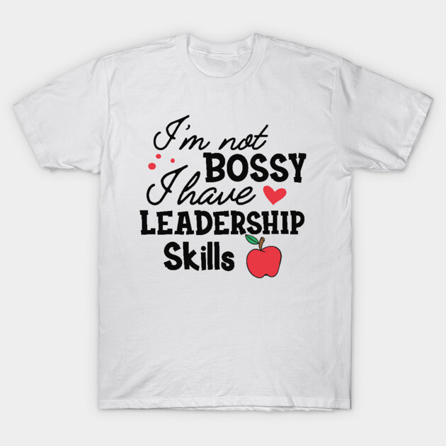 White t-shirt with "I'm Not Bossy I Have Leadership Skills" text, red heart and apple design, casual wear cotton tee.