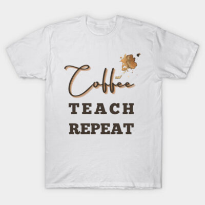 Coffee teach repeat - back to school teacher T-Shirt by tziggles