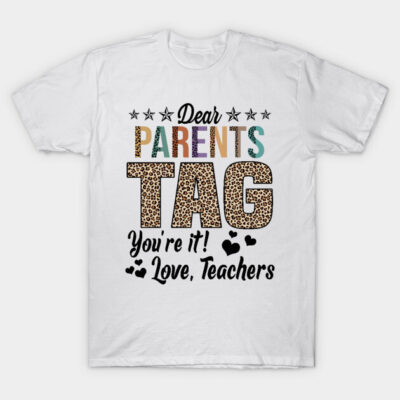 Dear Parents Tag You're It Love Teachers End Of Year School T-Shirt by nikolay