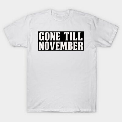 White cotton t-shirt with "Gone Till November" text, casual style, perfect for everyday wear or gifting.