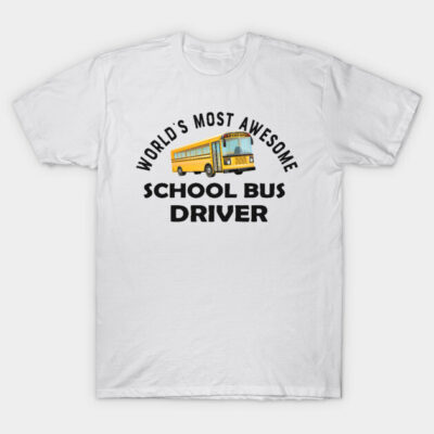White t-shirt with "World's Most Awesome School Bus Driver" text and yellow bus graphic, casual wear, cotton blend.