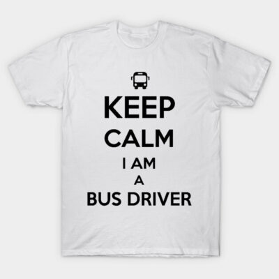 White "Keep Calm I Am a Bus Driver" T-shirt, humorous print, casual wear, unisex cotton tee for everyday comfort.