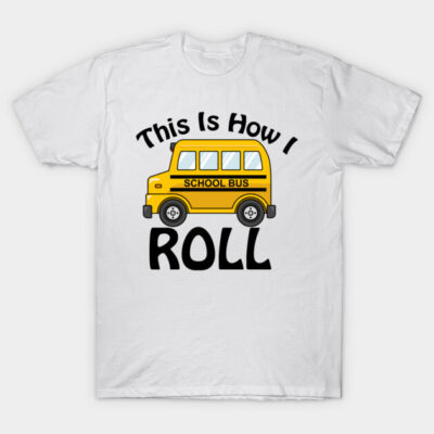 White t-shirt with yellow school bus graphic and "This Is How I Roll" text, casual cotton tee for everyday wear.