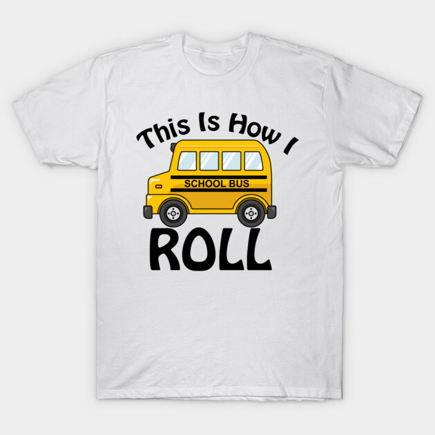 White t-shirt with yellow school bus graphic and "This Is How I Roll" text, casual cotton tee for everyday wear.