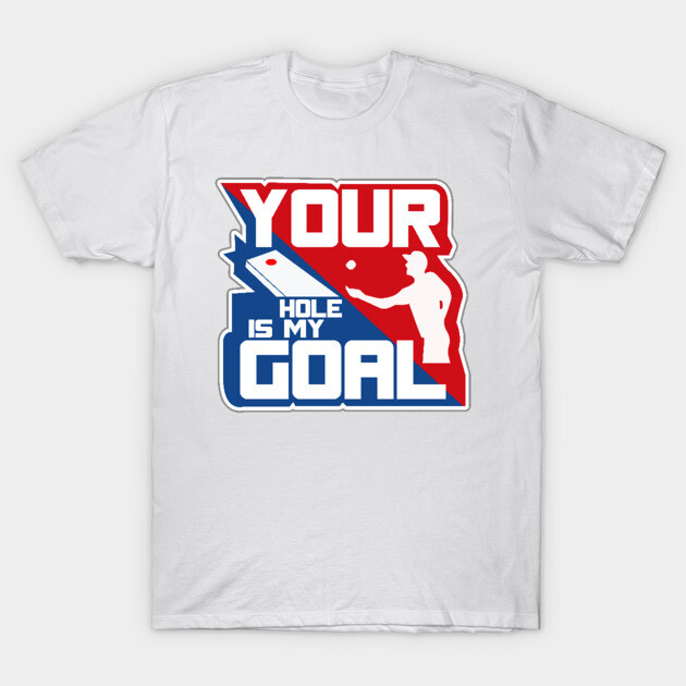 White cornhole graphic T-shirt with "Your Hole Is My Goal" text, bold red and blue design, casual wear cotton tee.