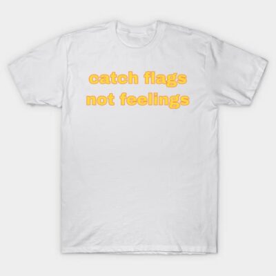 White cotton t-shirt with yellow text "catch flags not feelings," casual unisex style, perfect for everyday wear.