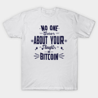 White cotton t-shirt with "No One Cares About Your Thoughts on Bitcoin" text, casual style for everyday wear.