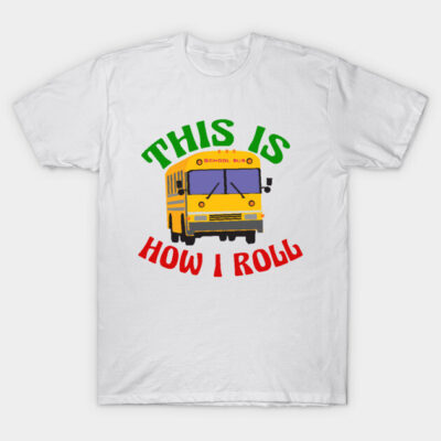 White t-shirt with yellow school bus graphic and "This Is How I Roll" text in green and red. Fun casual wear.