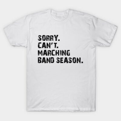 White cotton t-shirt with "Sorry. Can't. Marching Band Season." text, casual style, perfect for music enthusiasts.