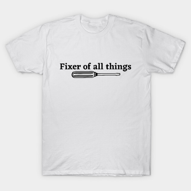 White cotton T-shirt with "Fixer of all things" text and screwdriver graphic; casual wear for DIY enthusiasts.