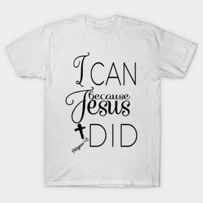 White t-shirt with "I Can Because Jesus Did" text in black, featuring a cross. Casual religious apparel for everyday wear.