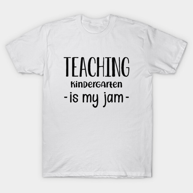 White cotton t-shirt with "Teaching Kindergarten is My Jam" text, ideal for teachers, casual style.